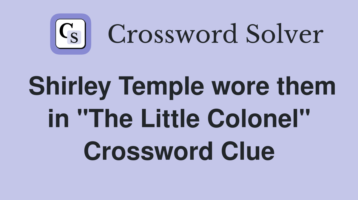 Shirley Temple wore them in "The Little Colonel" Crossword Clue