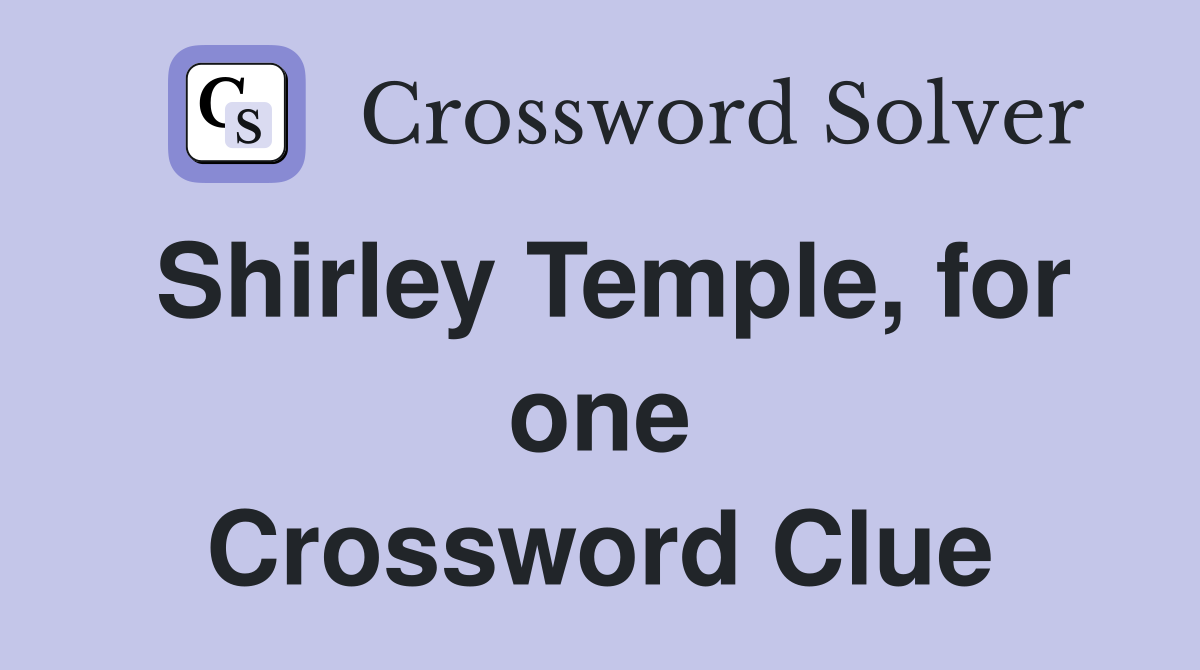Shirley Temple, for one Crossword Clue