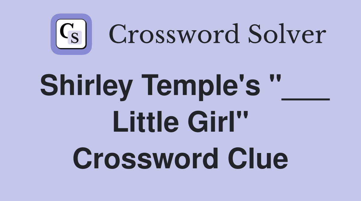 Shirley Temple's "___ Little Girl" Crossword Clue