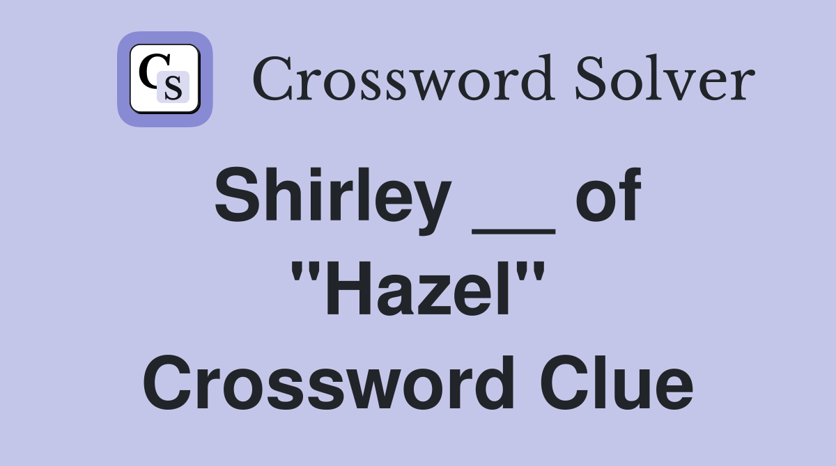 Shirley __ of "Hazel" Crossword Clue