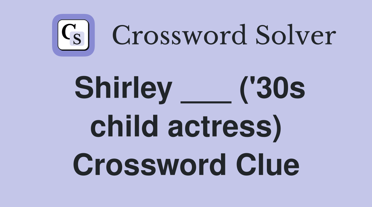 Shirley ___ ('30s child actress) Crossword Clue
