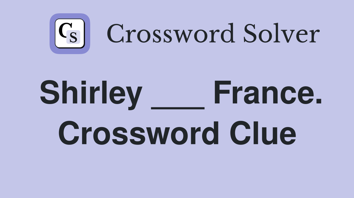 Shirley ___ France. Crossword Clue