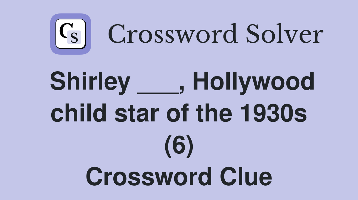 Shirley ___, Hollywood child star of the 1930s (6) Crossword Clue