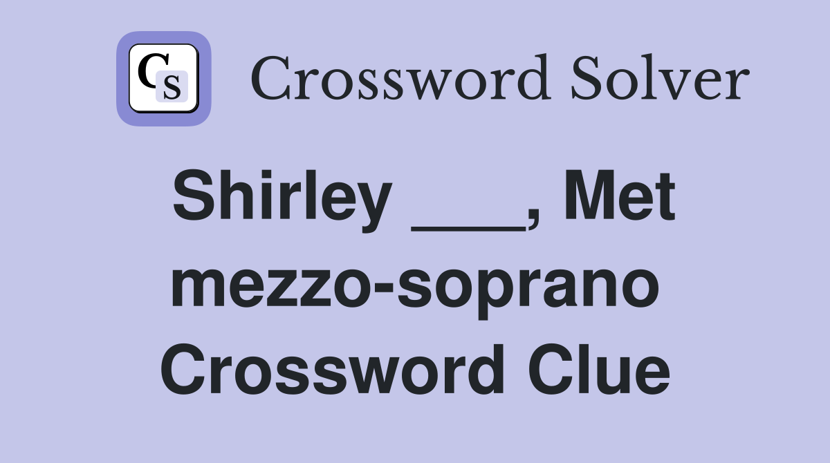Shirley ___, Met mezzo-soprano Crossword Clue