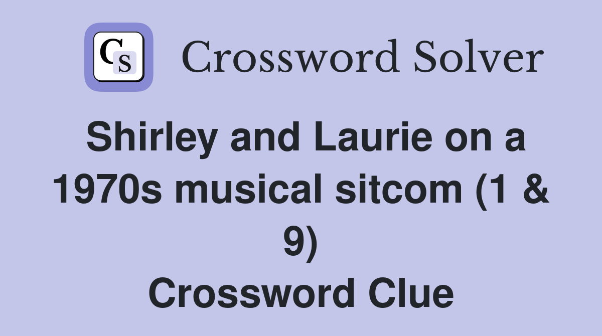 Shirley and Laurie on a 1970s musical sitcom (1 & 9) Crossword Clue