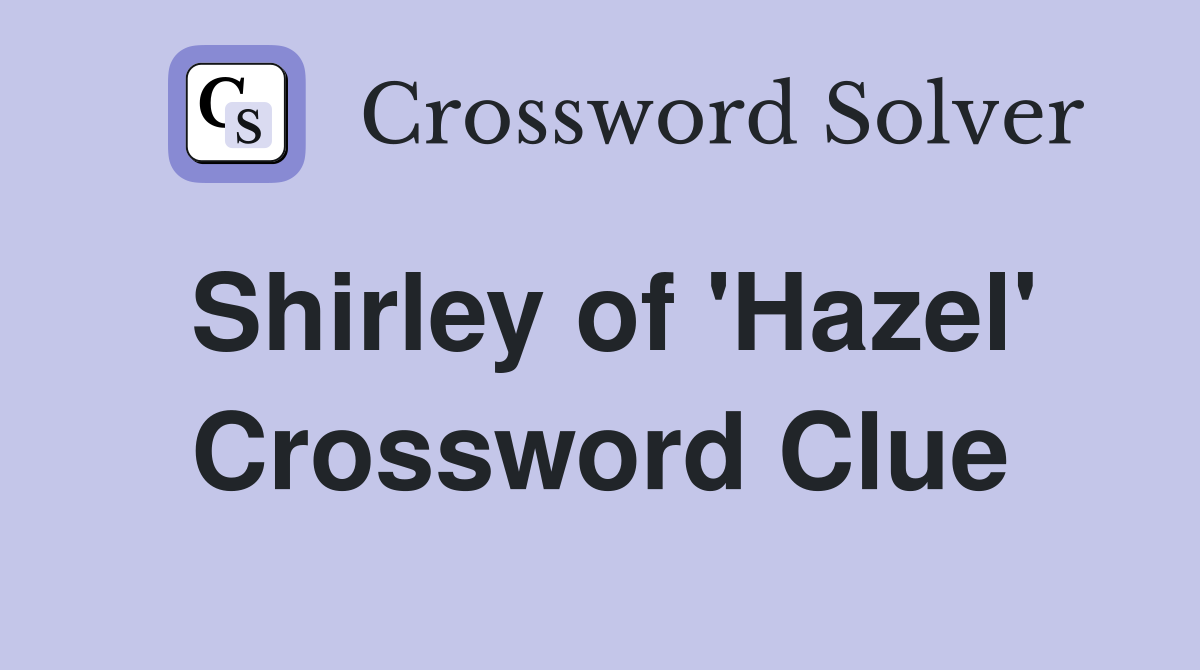 Shirley of 'Hazel' Crossword Clue