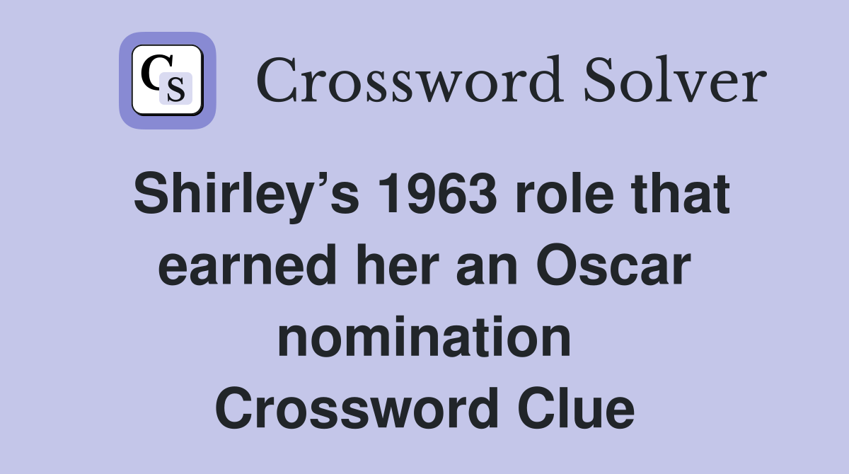 Shirley’s 1963 role that earned her an Oscar nomination Crossword Clue