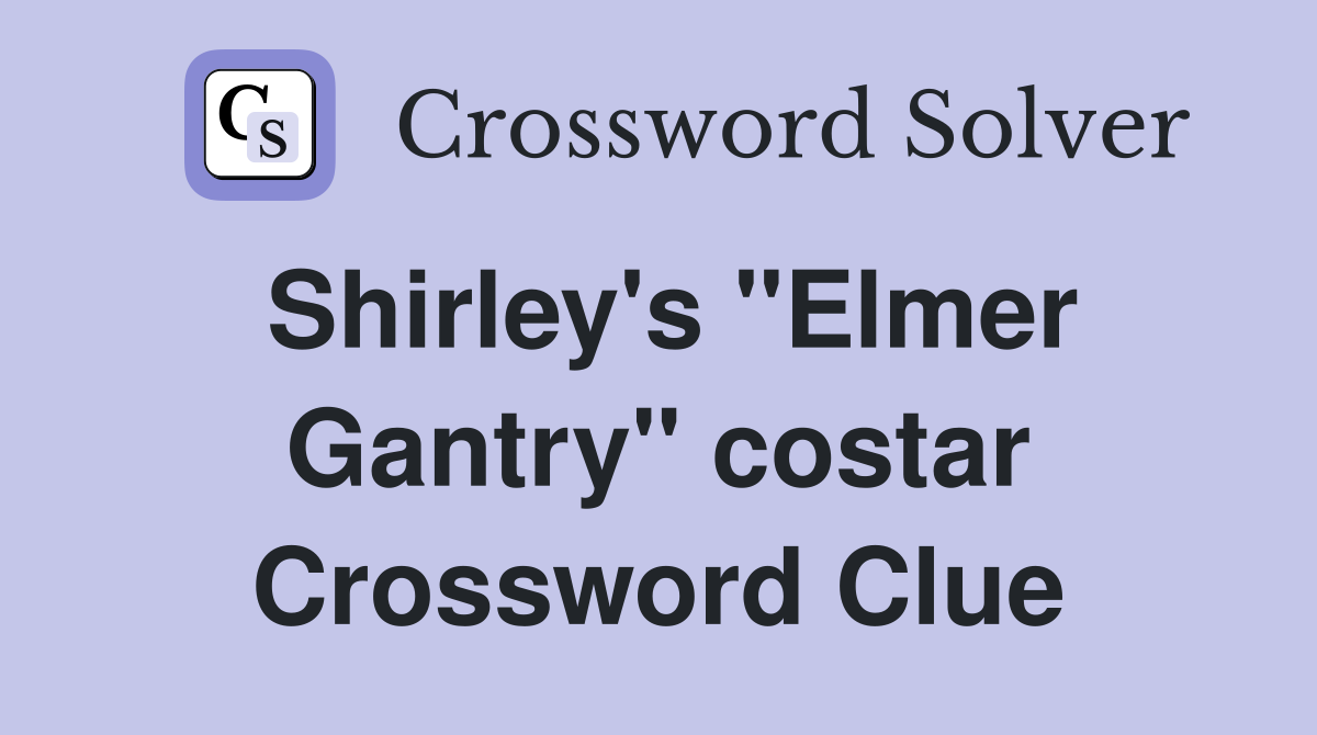 Shirley's "Elmer Gantry" costar Crossword Clue