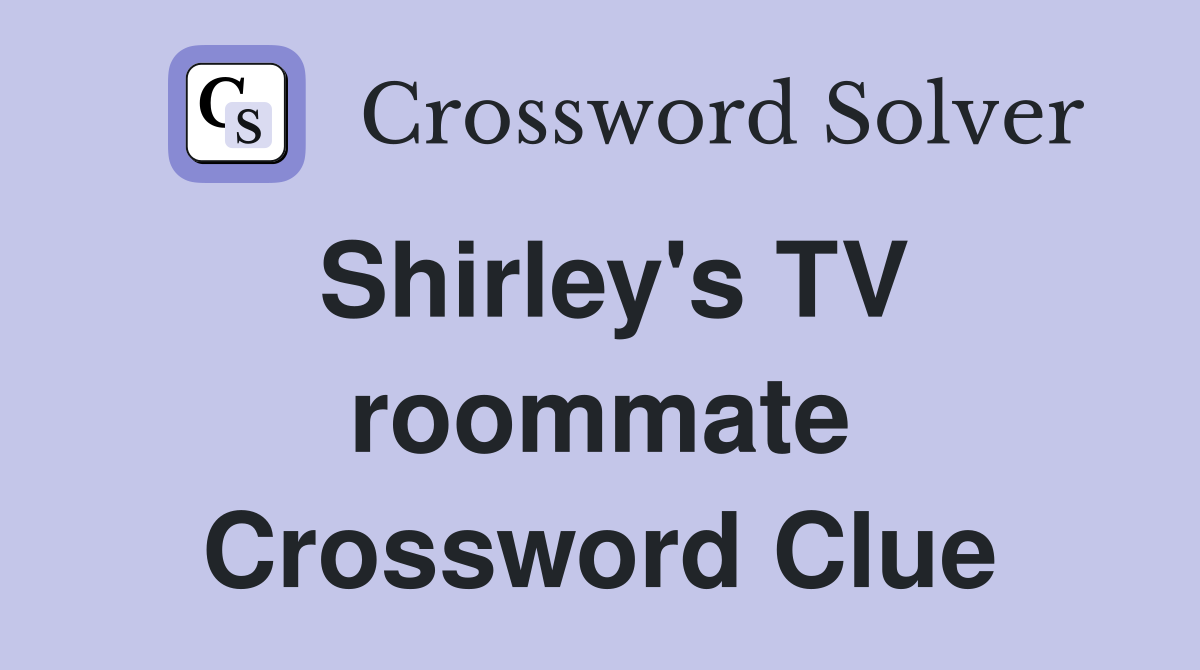 Shirley's TV roommate Crossword Clue