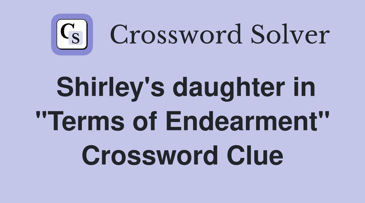 Shirley's daughter in "Terms of Endearment" Crossword Clue