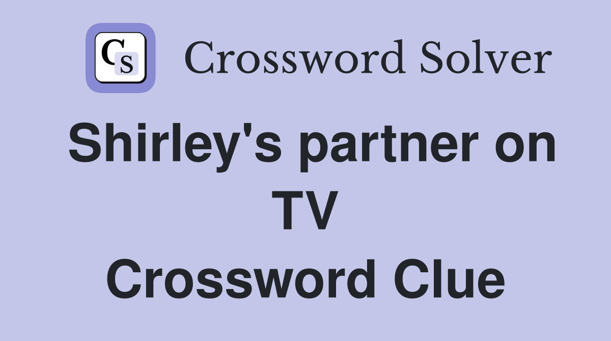 Shirley's partner on TV Crossword Clue
