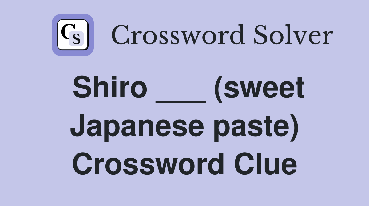 Shiro ___ (sweet Japanese paste) Crossword Clue