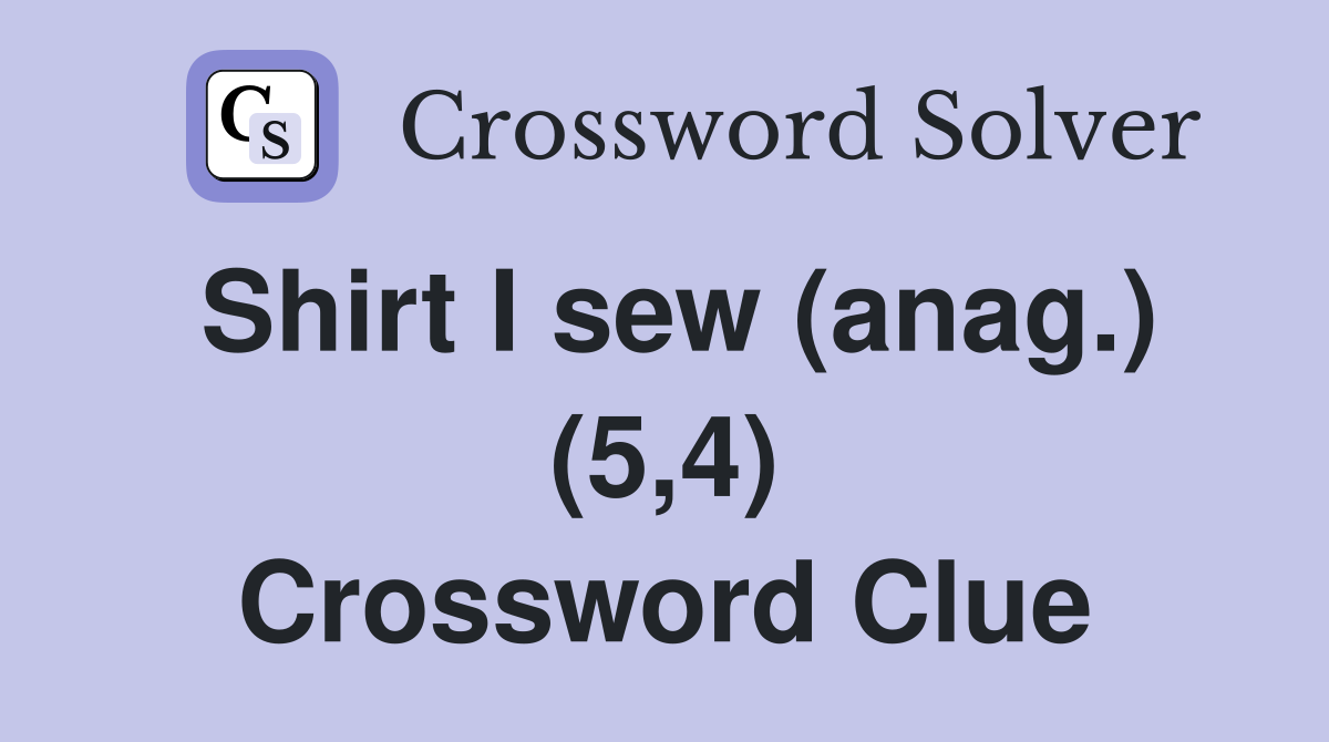 Shirt I sew (anag.) (5,4) Crossword Clue