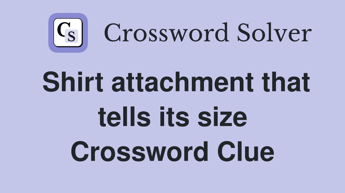Shirt attachment that tells its size Crossword Clue