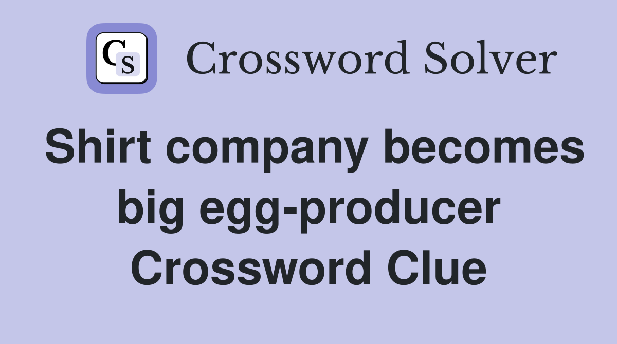 Shirt company becomes big egg-producer Crossword Clue
