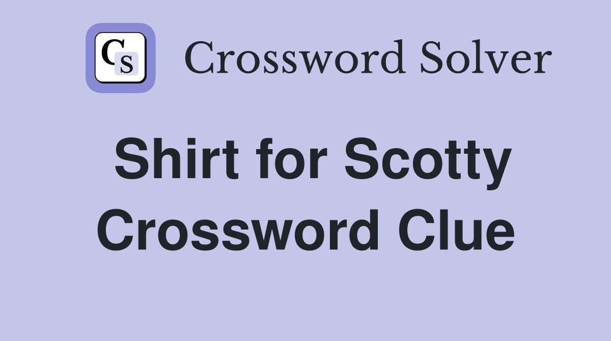 Shirt for Scotty Crossword Clue