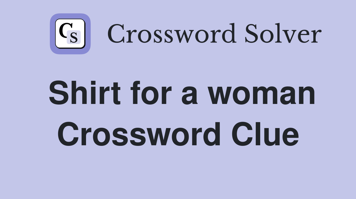 Shirt for a woman Crossword Clue
