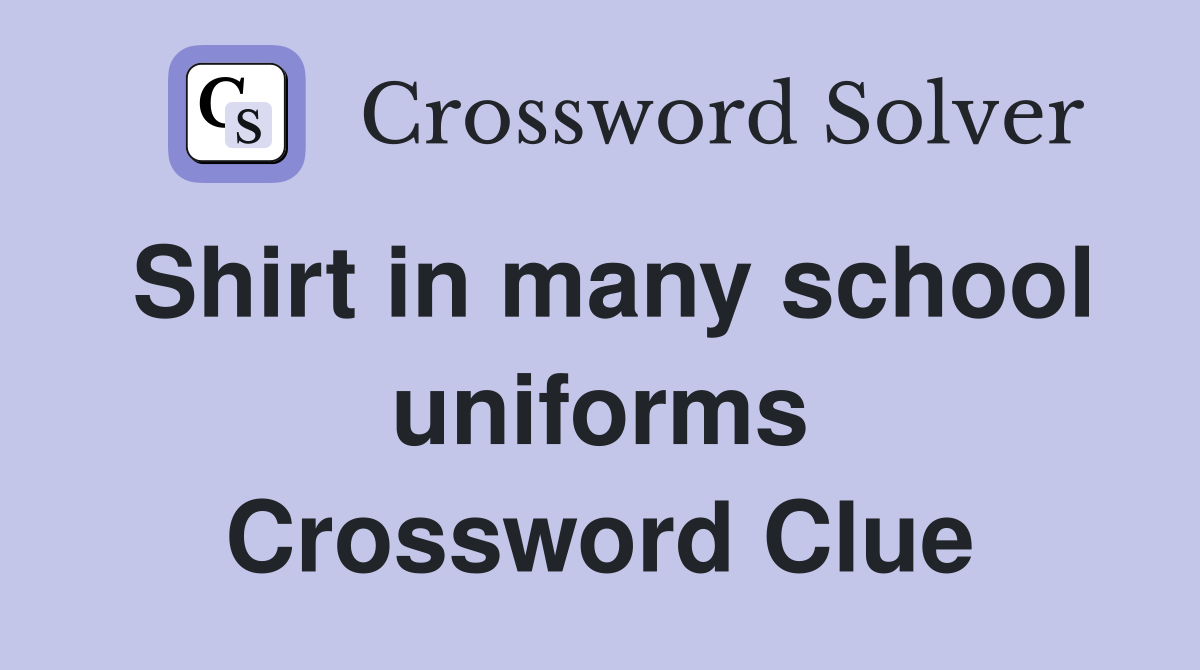 Shirt in many school uniforms Crossword Clue