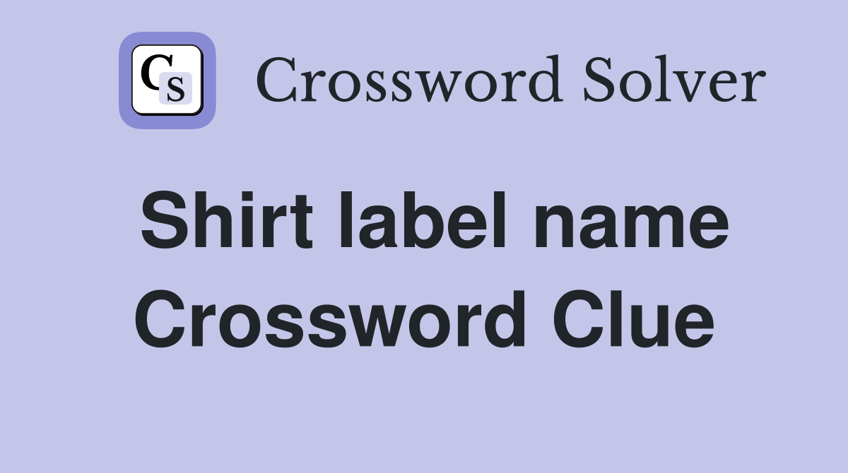 Shirt label name Crossword Clue