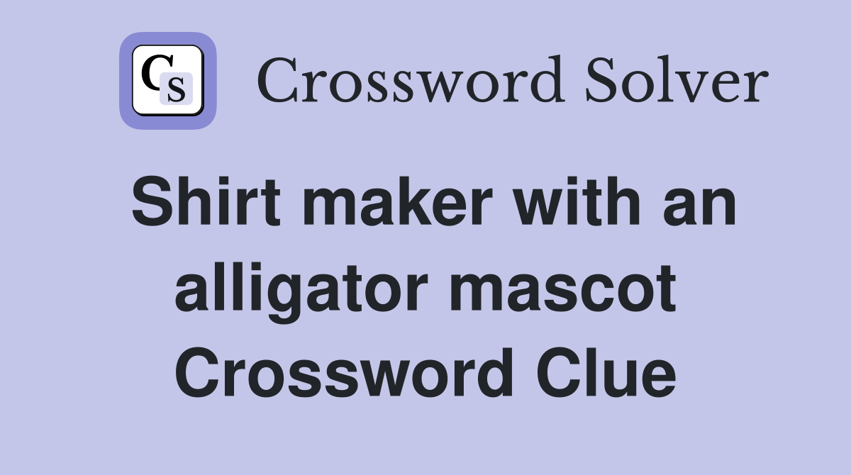 Shirt maker with an alligator mascot Crossword Clue
