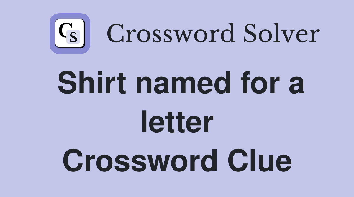 Shirt named for a letter Crossword Clue