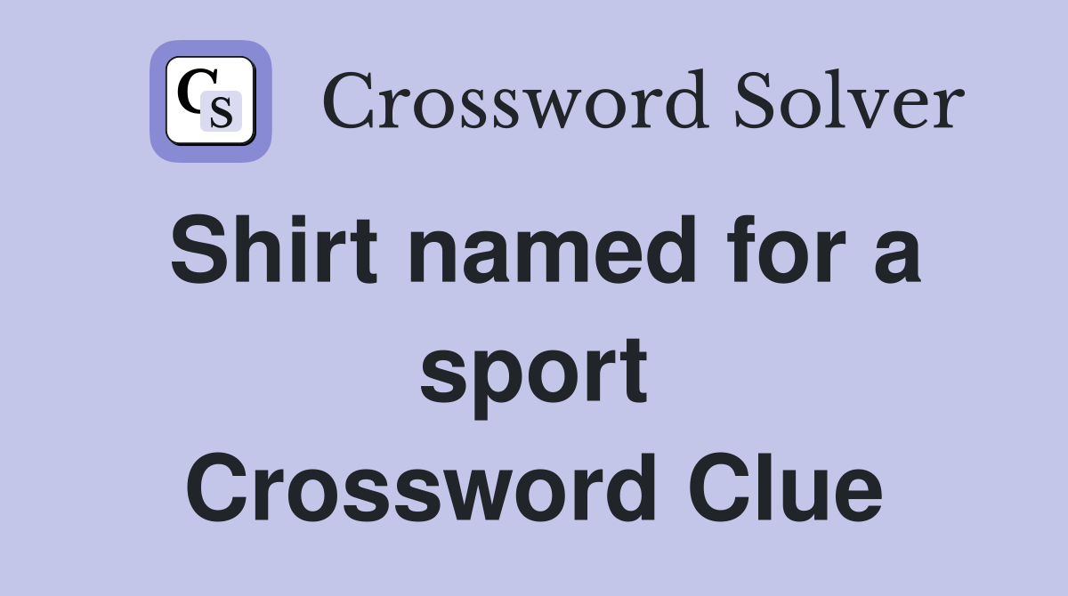 Shirt named for a sport Crossword Clue