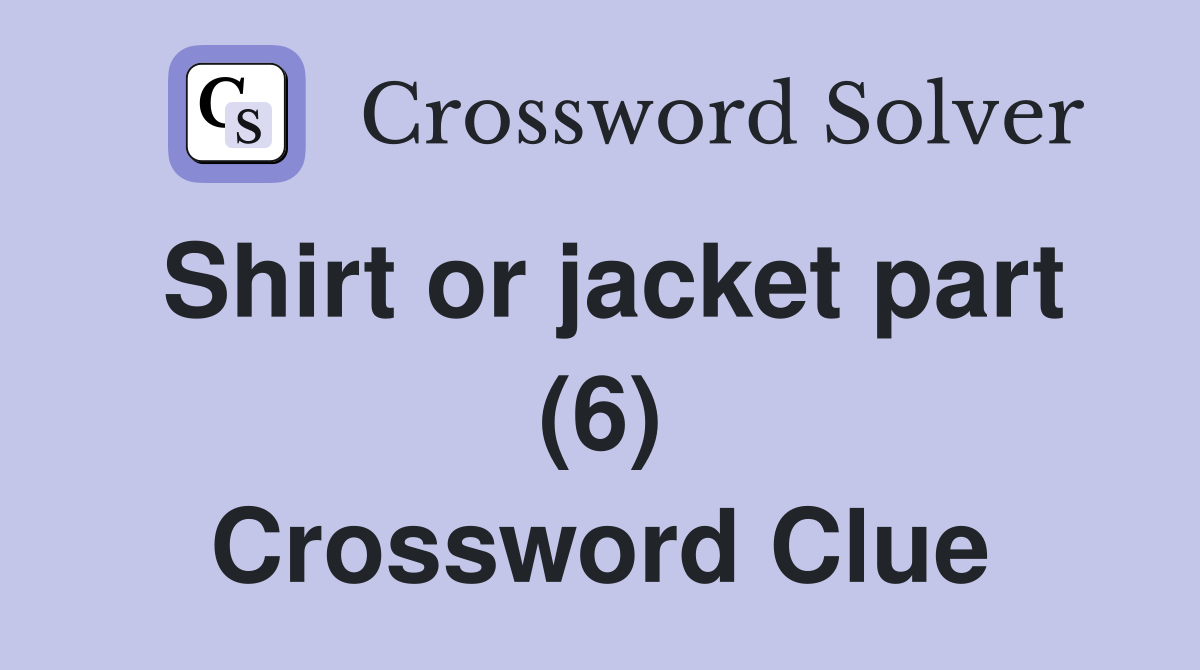 Shirt or jacket part (6) Crossword Clue