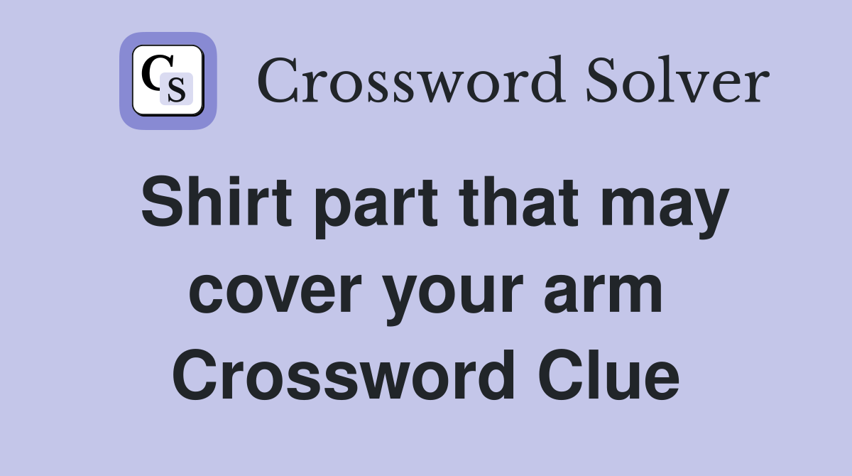 Shirt part that may cover your arm Crossword Clue