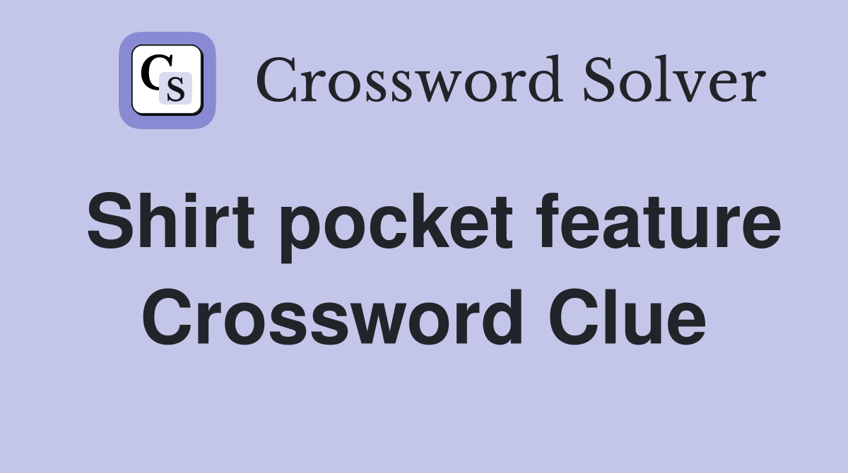 Shirt pocket feature Crossword Clue