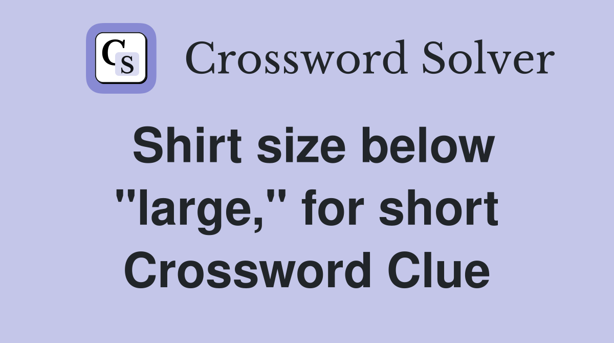 Shirt size below "large," for short Crossword Clue