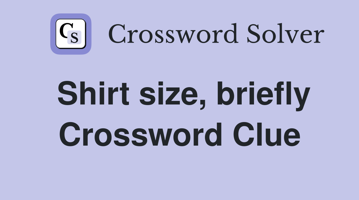 Shirt size, briefly Crossword Clue