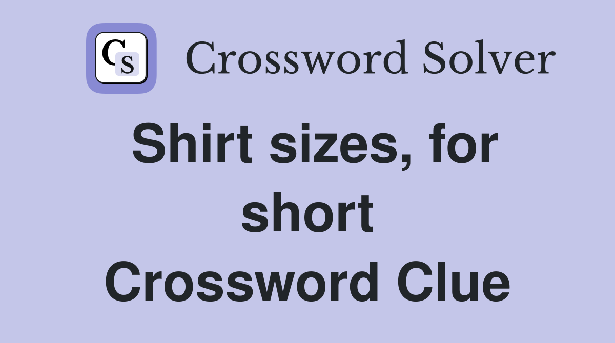 Shirt sizes, for short Crossword Clue
