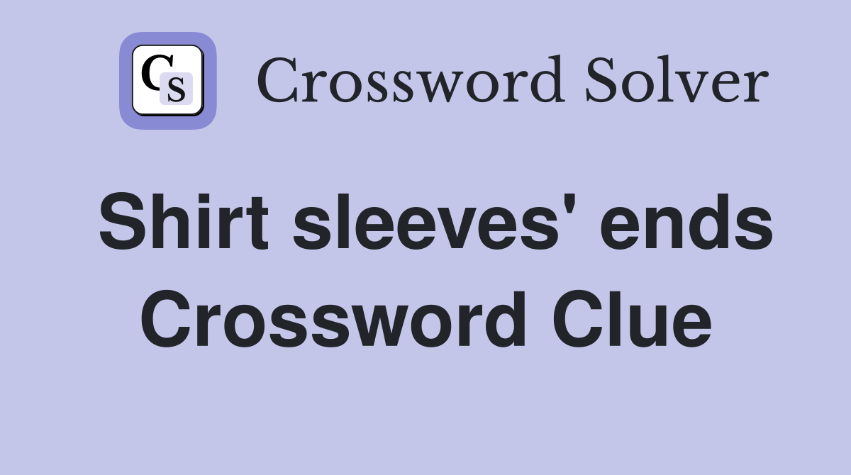 Shirt sleeves' ends Crossword Clue