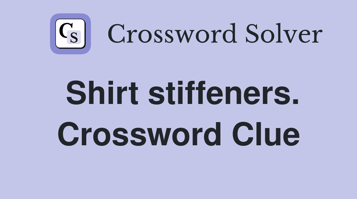 Shirt stiffeners. Crossword Clue