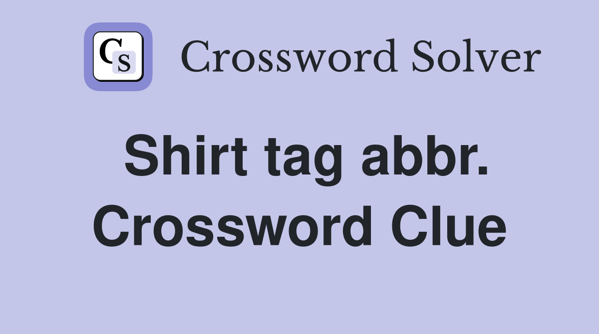 Shirt tag abbr. Crossword Clue