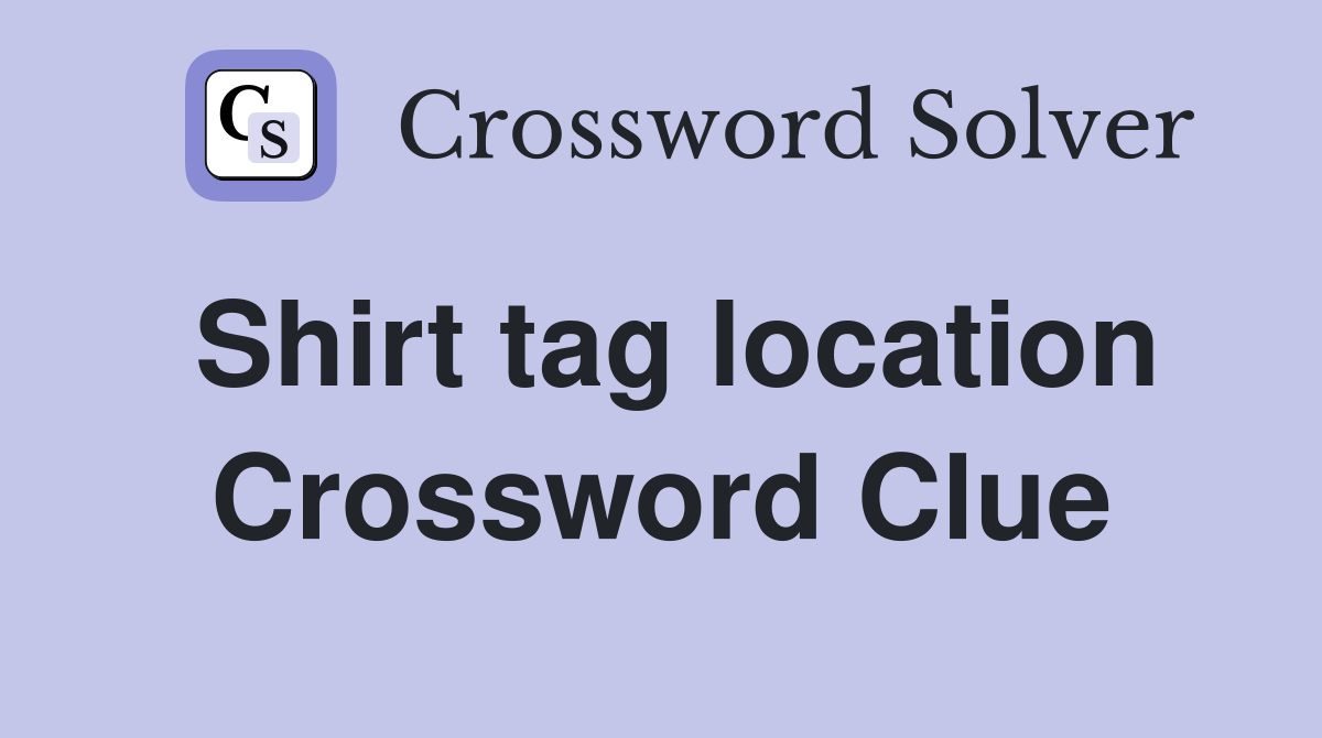 Shirt tag location Crossword Clue