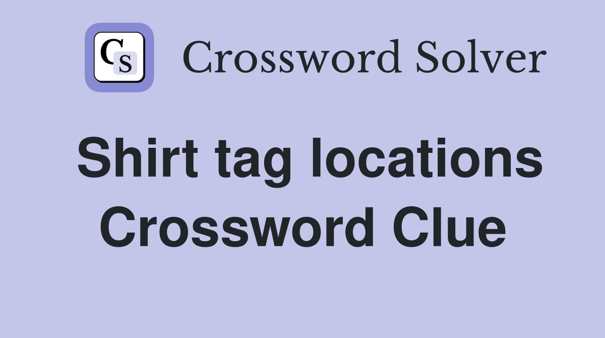 Shirt tag locations Crossword Clue