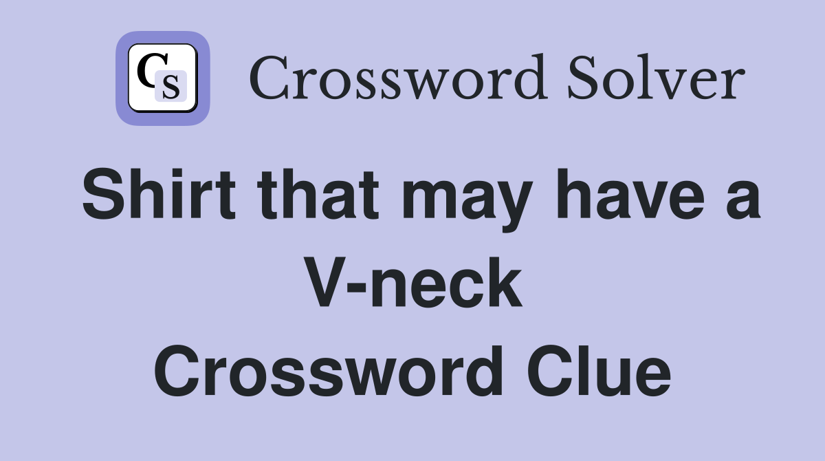 Shirt that may have a V-neck Crossword Clue