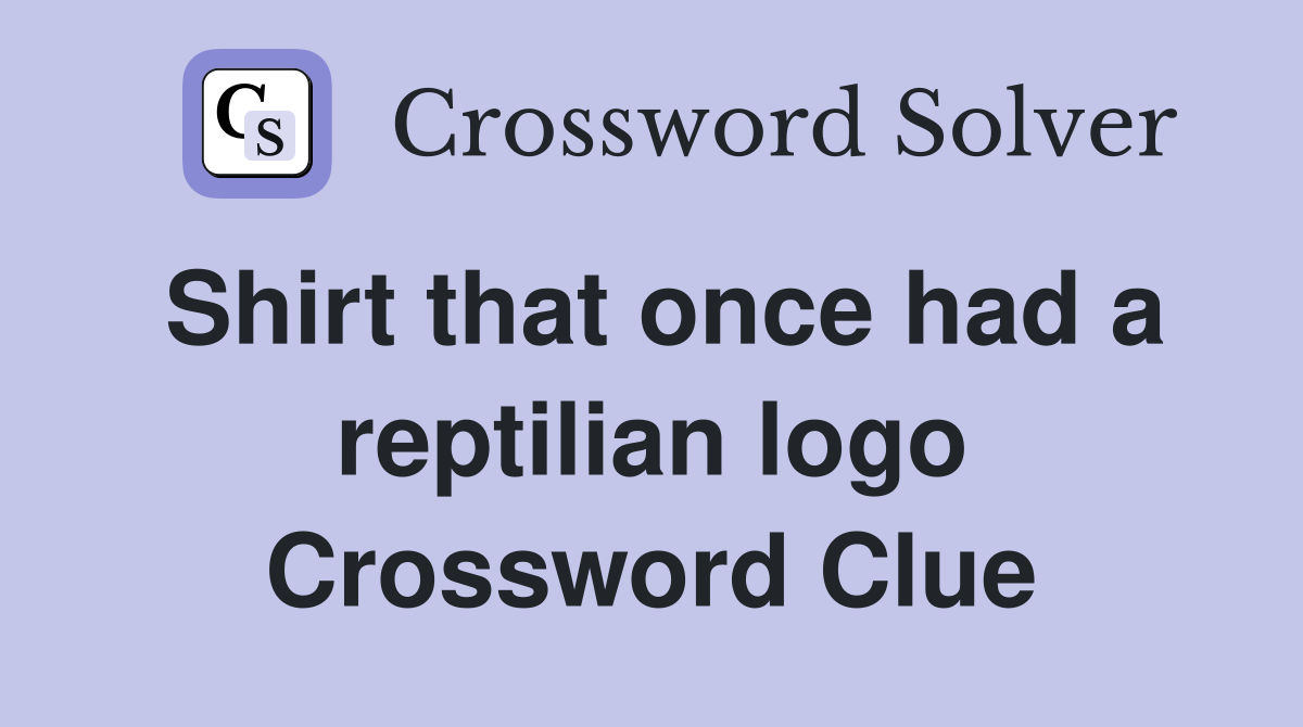 Shirt that once had a reptilian logo Crossword Clue Answers