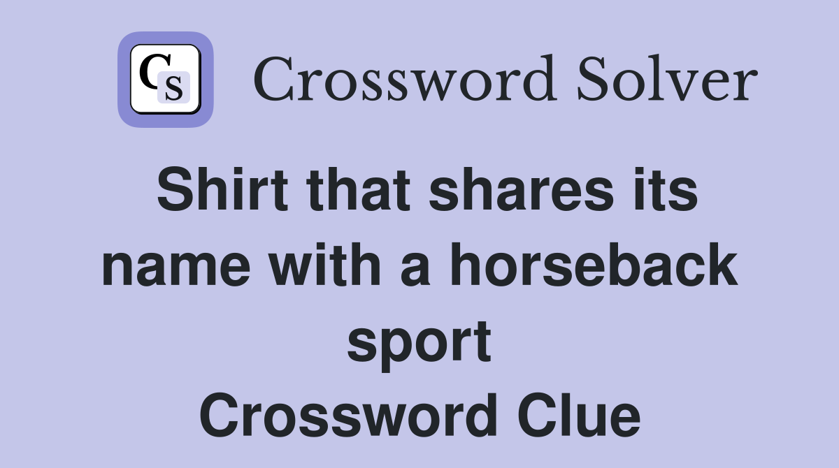 Shirt that shares its name with a horseback sport Crossword Clue