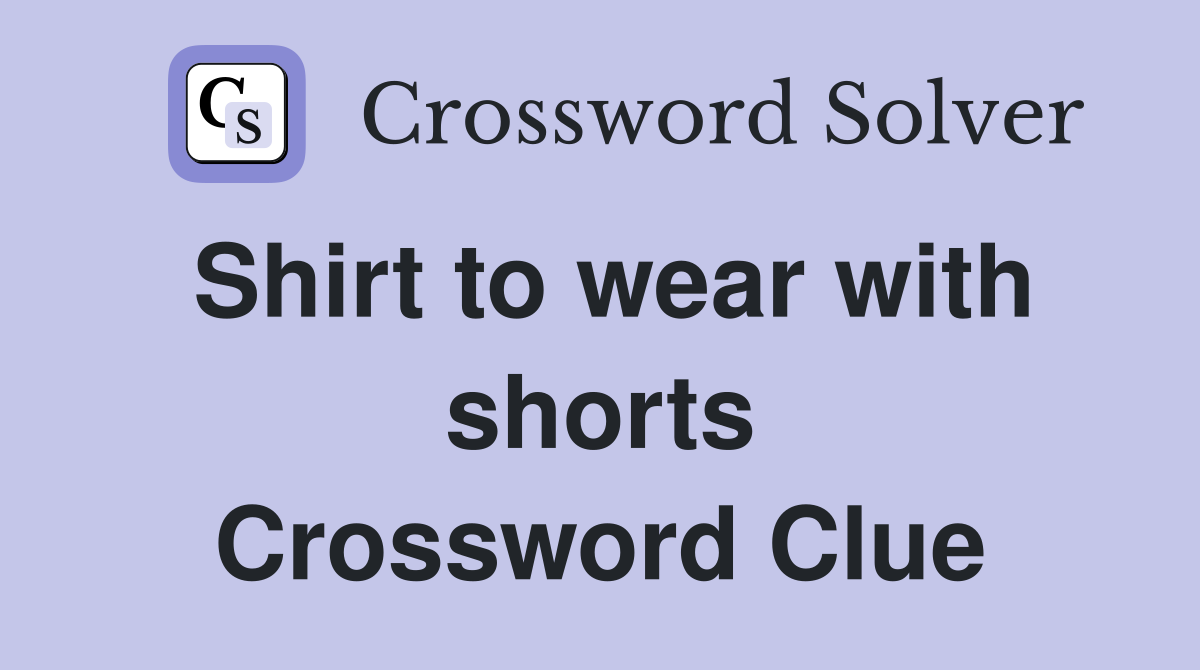 Shirt to wear with shorts Crossword Clue