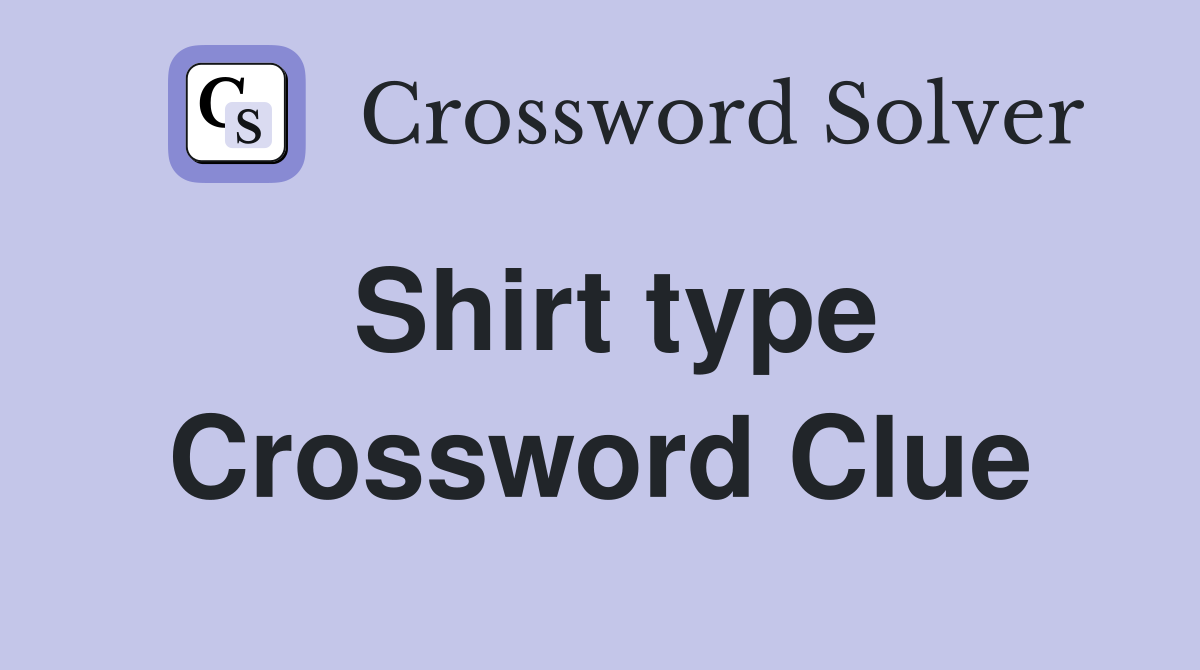 Shirt type Crossword Clue