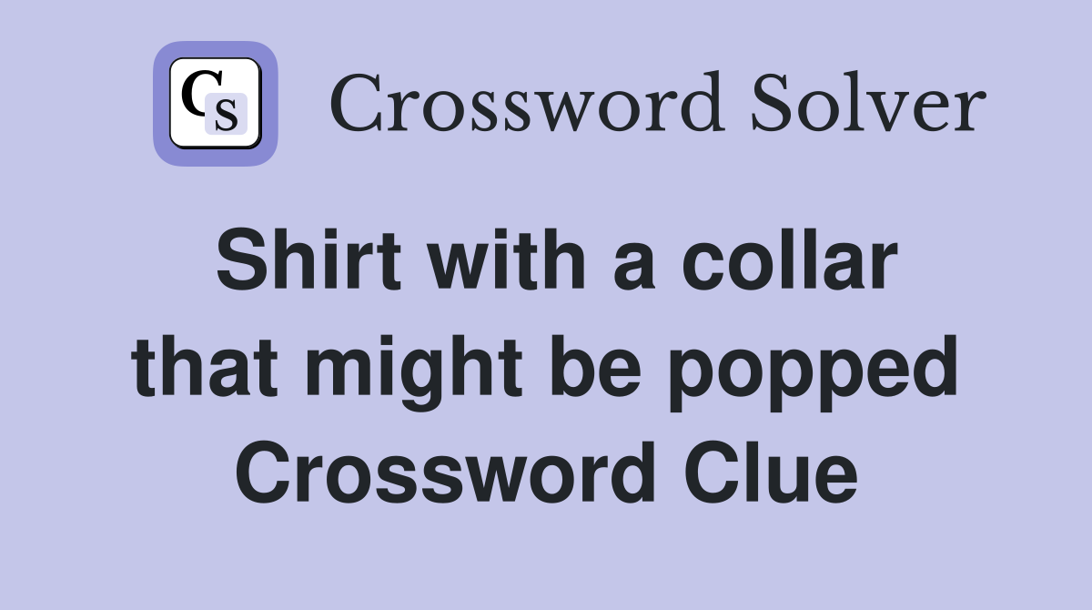 Shirt with a collar that might be popped Crossword Clue