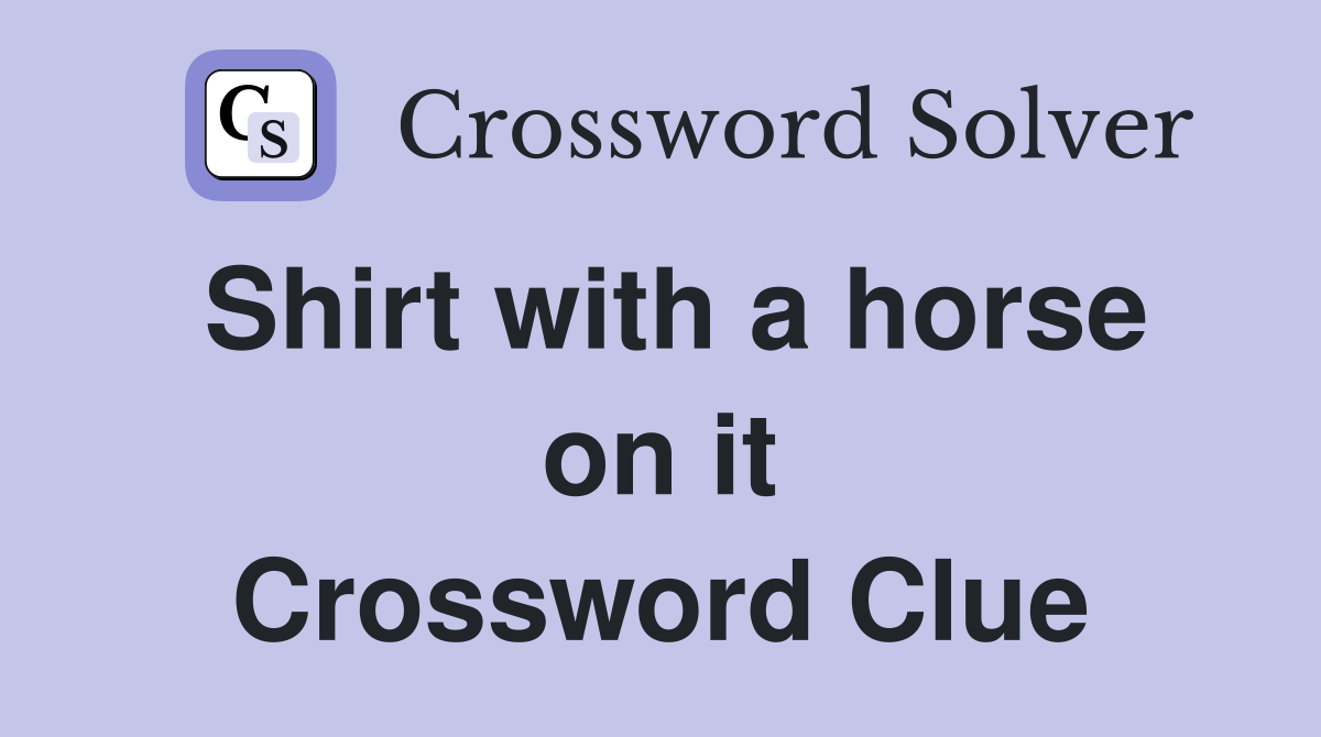 Shirt with a horse on it Crossword Clue