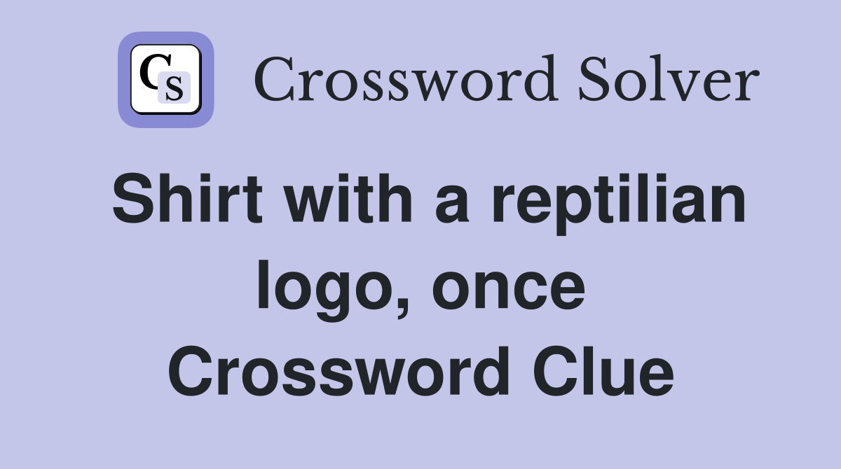 Shirt with a reptilian logo, once Crossword Clue