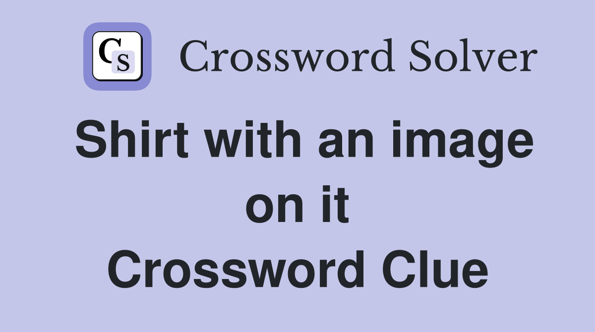 Shirt with an image on it Crossword Clue
