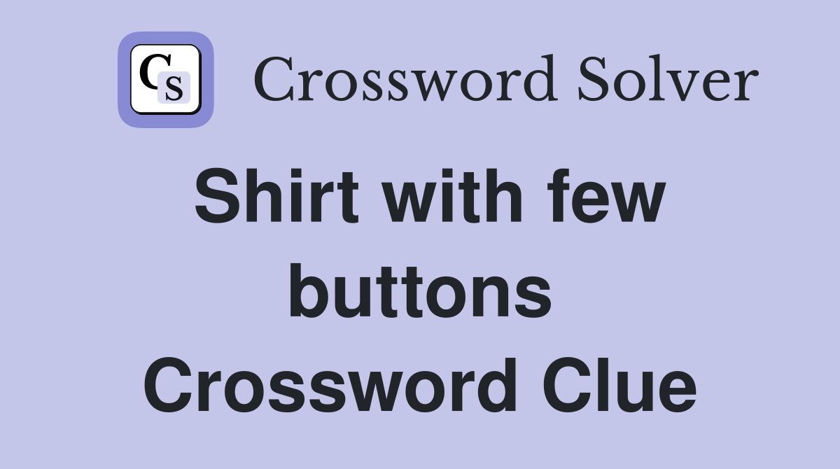 Shirt with few buttons Crossword Clue