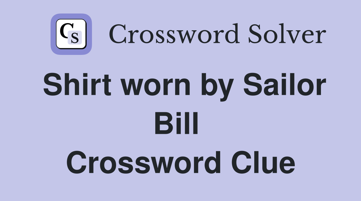 Shirt worn by Sailor Bill  Crossword Clue
