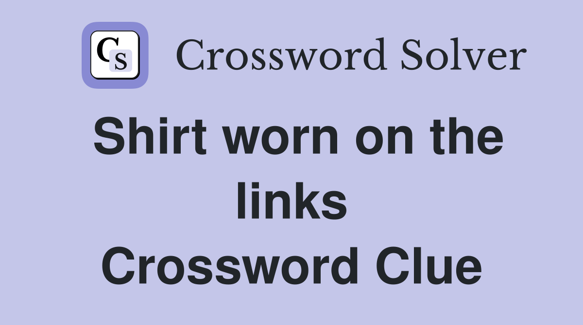 Shirt worn on the links Crossword Clue