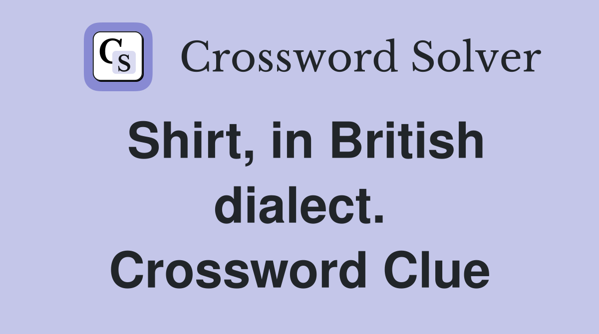 Shirt, in British dialect. Crossword Clue